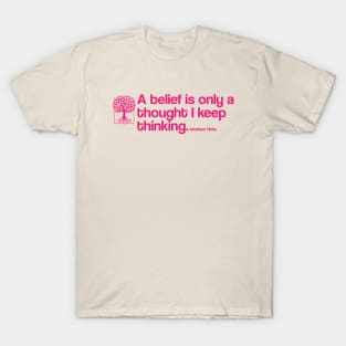 A belief is only a thought I keep thinking - Abraham Hicks T-Shirt